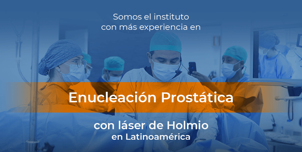 la mayor experiencia en Enucleación Prostática